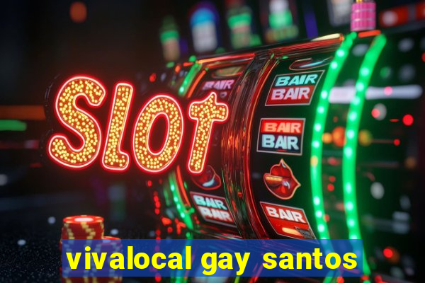 vivalocal gay santos